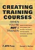 Creating Training Courses When Youre Not a Trainer Quick Course Design Development & Delivery for Subject Matter Experts Managers & Other