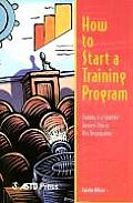 How to Start a Training Program Training Is a Strategic Business Tool in Any Organization
