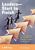 Leaders--Start to Finish: A Road Map for Developing and Training Leaders at All Levels