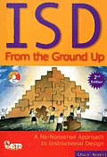 ISD from the Ground Up A No Nonsense Approach to Instructional Design With CDROM