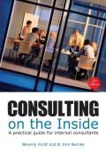 Consulting on the Inside An Internal Consultants Guide to Living & Working Inside Organzizations