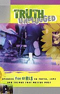 Truth Unplugged for Girls: Stories for Teens on Faith, Love, and Things That Matter Most