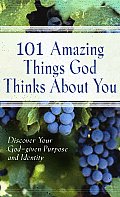 101 Amazing Things God Thinks about You: Discover Your God-given Purpose and identity