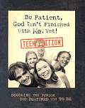 Be Patient, God Isn't Finished with Me Yet!: Teen Edition