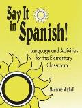Say It in Spanish!: Language and Activities for the Elementary Classroom