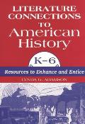 Literature Connections to American History K6: Resources to Enhance and Entice