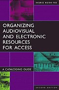Organizing Audiovisual and Electronic Resources for Access: A Cataloging Guide
