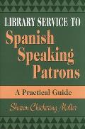 Library Service to Spanish Speaking Patrons: A Practical Guide