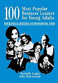 100 Most Popular Business Leaders for Young Adults: Biographical Sketches and Professional Paths