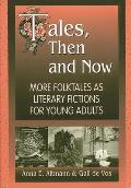 Tales Then & Now More Folktales as Literary Fictions for Young Adults