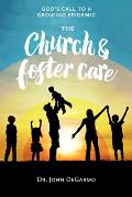 The Church and Foster Care: God's Call to a Growing Epidemic: God's Call to a Growing Epidemic