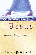 She Walked with Jesus Stories of Christ Followers in the Bible