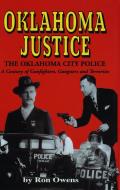Oklahoma Justice: A Century of Gunfighters, Gangsters and Terrorists