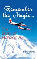 Remember the Magic The Story of Horizon Air