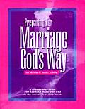 Preparing for Marriage Gods Way A Step By Step Guide for Marriage Readiness & After The Wedding Conflicts