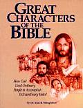 Great Characters of the Bible How God Uses Ordinary People to Accomplish Extraordinary Tasks