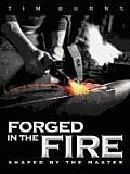 Forged in the Fire: Shaped by the Master
