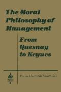 The Moral Philosophy of Management: From Quesnay to Keynes: From Quesnay to Keynes