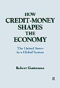 How Credit-money Shapes the Economy: The United States in a Global System: The United States in a Global System