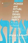 Power and Ritual in the Israel Labor Party: A Study in Political Anthropology: A Study in Political Anthropology