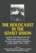 The Holocaust in the Soviet Union: Studies and Sources on the Destruction of the Jews in the Nazi-Occupied Territories of the Ussr, 1941-45