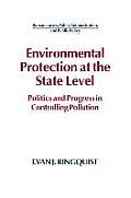 Environmental Protection at the State Level: Politics and Progress in Controlling Pollution