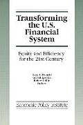 Transforming the U.S. Financial System: An Equitable and Efficient Structure for the 21st Century: An Equitable and Efficient Structure for the 21st C