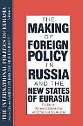 The International Politics of Eurasia: V. 4: The Making of Foreign Policy in Russia and the New States of Eurasia