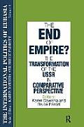 The International Politics of Eurasia: v. 9: The End of Empire? Comparative Perspectives on the Soviet Collapse