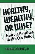 Healthy, Wealthy or Wise?: Issues in American Health Care Policy