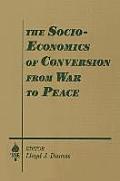 The Socio-economics of Conversion from War to Peace