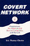 Covert Network: Progressives, the International Rescue Committee and the CIA
