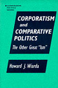 Corporatism and Comparative Politics: The Other Great Ism