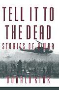 Tell it to the Dead: Memories of a War