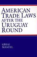American Trade Laws After the Uruguay Round