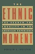 The Ethnic Moment: The Search for Equality in the American Experience: The Search for Equality in the American Experience
