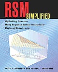 RSM Simplified: Optimizing Processes Using Response Surface Methods for Design of Experiments [With CDROM]