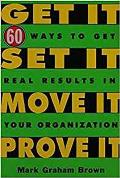 Get It Set It Move It Prove It 60 Ways to Get Real Results in Your Organization