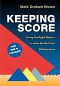 Keeping Score: Using the Right Metrics to Drive World-Class Performance