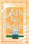 God Is No Illusion Meditations On The En