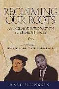 Reclaiming Our Roots -- Volume 2: Martin Luther to Martin Luther King