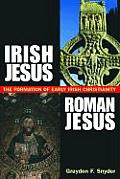 Irish Jesus Roman Jesus The Formation Of