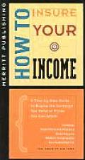 How to Insure Your Income: A Step-By-Step Guide to Buying the Coverage You Need at Prices You Can Afford First Edition