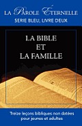 La Bible et la famille: La parole ?ternelle, serie bleu, livre deux