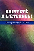 SAINTETE A L'ETERNEL (French: Holiness Unto the Lord, Hymnal)