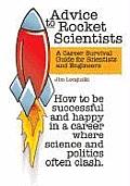 Advice to Rocket Scientists A Career Survival Guide for Scientists & Engineers