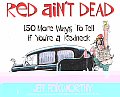 Red Aint Dead 150 More Ways To Tell If