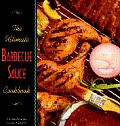 Ultimate Barbecue Sauce Cookbook Your Guide to the Best Sauces Rubs Sops Mops & Marinades