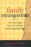 Family Estrangements: How They Begin, How to Mend Them, How to Cope with Them