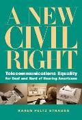 New Civil Right Telecommunications Equality for Deaf & Hard of Hearing Americans